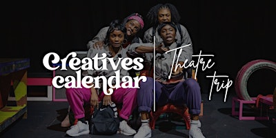 Creatives Theatre Trip primary image