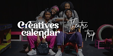 Creatives Theatre Trip