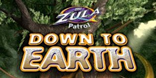 Kids Program - Zula Patrol: Down to Earth primary image