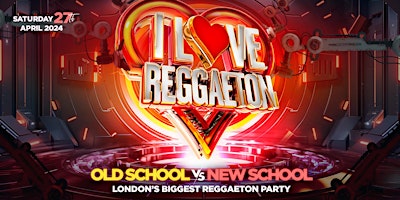 Image principale de I LOVE REGGAETON 'OLD VS NEW SHCOOL' - LONDON'S BIGGEST REGGAETON PARTY