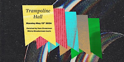 Hauptbild für Trampoline Hall - Monday May 13th: Sam Shearman Curates