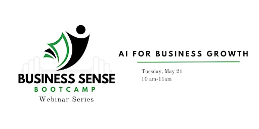 Business Sense Bootcamp Webinar Series: AI for Business Growth primary image