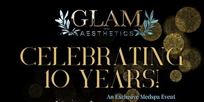Image principale de Glam Aesthetics Medspa's 10 Year Anniversary Event!