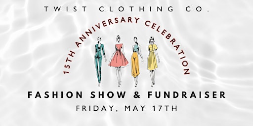 Primaire afbeelding van Twist Clothing Co. Anniversary Fashion Show & Fundraiser