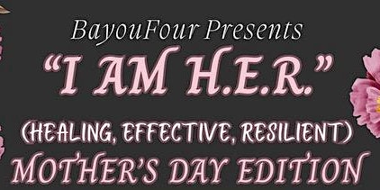 Primaire afbeelding van Bayou Four presents..I am H.E.R.  Healing, Effective, Resilient