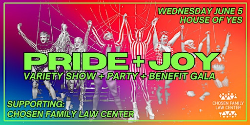 Immagine principale di PRIDE + JOY : Variety Show & Gala! **benefit for Chosen Family Law Center** 