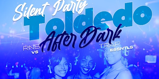 Imagem principal do evento TOLEDO AFTER DARK: RNB VS TRAP ESSENTIALS (SILENT PARTY)