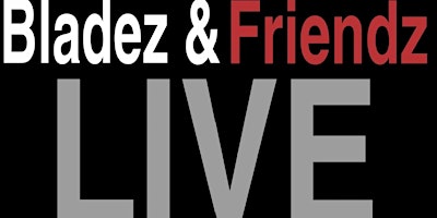 Bladez and Friendz LIVE primary image