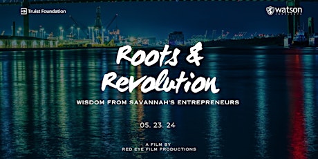 Live Screening! Roots & Revolution: Wisdom from Savannah's Entrepreneurs