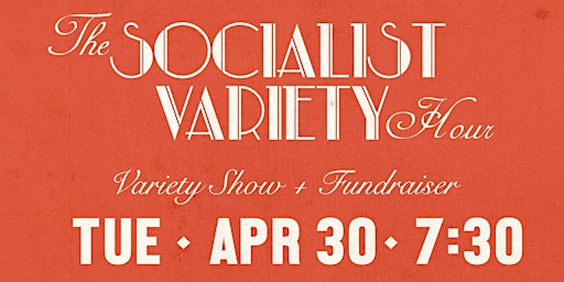 Imagen principal de The Socialist Variety Hour! Variety Show + Fundraiser