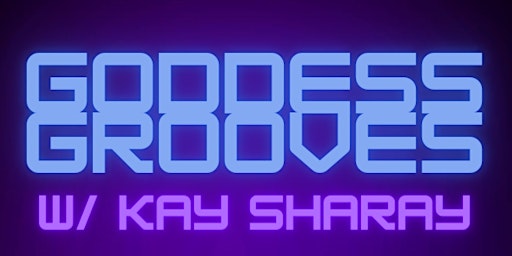 Goddess Grooves w Kay Sharay Live Stream primary image