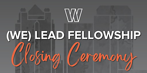 (WE) Lead Fellowship: Closing Ceremony primary image