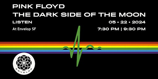 Imagem principal do evento Pink Floyd - The Dark Side Of The Moon : LISTEN | Envelop SF (7:30pm)