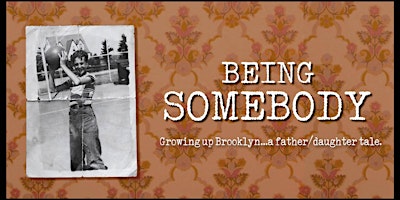 Imagem principal do evento BEING SOMEBODY A father/daughter tale of family love &  growing up Brooklyn