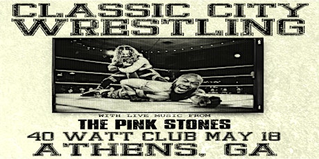 Classic City Wrestling featuring The Pink Stones Live at the 40 Watt Club