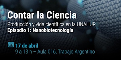 Imagem principal de Contar la Ciencia - Producción y vida Científica en la UNAHUR- Episodio 1: Nanobiotecnología