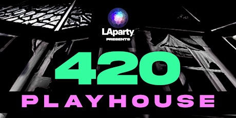 420 PLAYHOUSE - Deep House Music 4/20 Vibes presented by LAparty