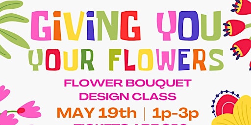 Giving You Your Flowers: Flower bouquet Design Class primary image