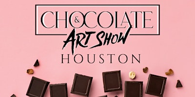 CHOCOLATE AND ART SHOW HOUSTON primary image