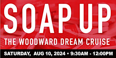 Imagem principal do evento SOAP UP the Woodward Dream Cruise Aug 10th, 2024