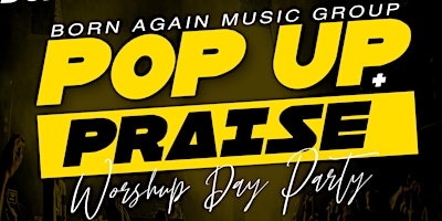 Primaire afbeelding van Pop Up + Praise Worship Day Party