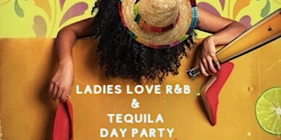 Imagem principal do evento LADIES LOVE RNB & TEQUILA: THE DAY PARTY
