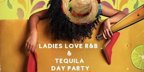 LADIES LOVE RNB & TEQUILA: THE DAY PARTY