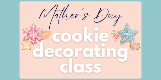 Mother's Day Cookie Class primary image