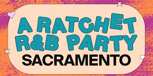 Imagem principal do evento A Ratchet R&B Party Sacramento