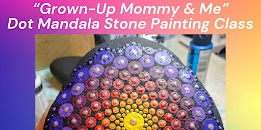 Imagem principal de Grown-Up "Mommy & Me" Dot Mandala Stone Painting Mother's Day Class