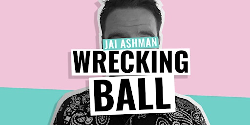 Primaire afbeelding van WRECKING BALL - JAI ASHMAN (MELBOURNE INTERNATIONAL COMEDY FESTIVAL)