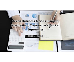 Primaire afbeelding van Texas Business Trends Insight: Navigating Tomorrow's Market Dynamics