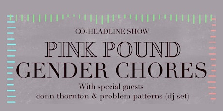 PINK POUND X GENDER CHORES CO-HEADLINE WITH CONN THORNTON & PP DJS