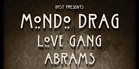 Dust Presents: Mondo Drag / Love Gang / Abrams primary image