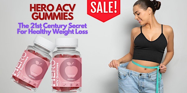 Hero Keto ACV Gummies Reviews: A POV on the Benefits of Apple Cider Vinegar for Weight Loss