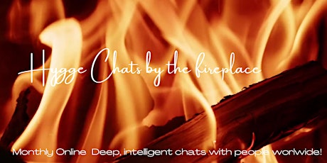 Hygge Chats by the Fireplace:Deep,Intelligent Chats with people worldwide!