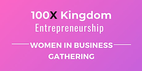 100X Kingdom: Women in Business Gathering (Roundtable 3)