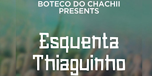 Imagem principal do evento Boteco Chachii - Especial Esquenta Thiaguinho