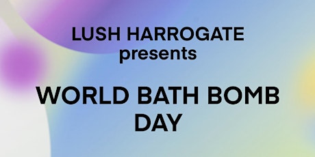 Lush Harrogate: World Bath Bomb Day