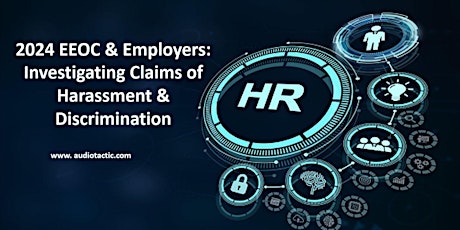 2024 EEOC & Employers: Investigating Claims of Harassment & Discrimination