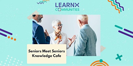 Seniors Meet Seniors Knowledge Cafe | Time of Your Life primary image