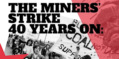 Immagine principale di Miners' Strike 40 Years On: State Repression, Solidarity & Civil Defence 