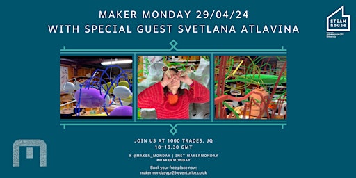 Image principale de Maker Monday at 1000 Trades - 29th April 2024 with guest Svetlana Atlavina