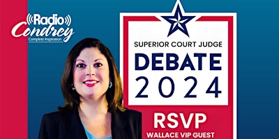 Hauptbild für RADIO CONDREY - SUPERIOR COURT JUDGE DEBATE 2024 - WALLACE VIP GUEST LIST