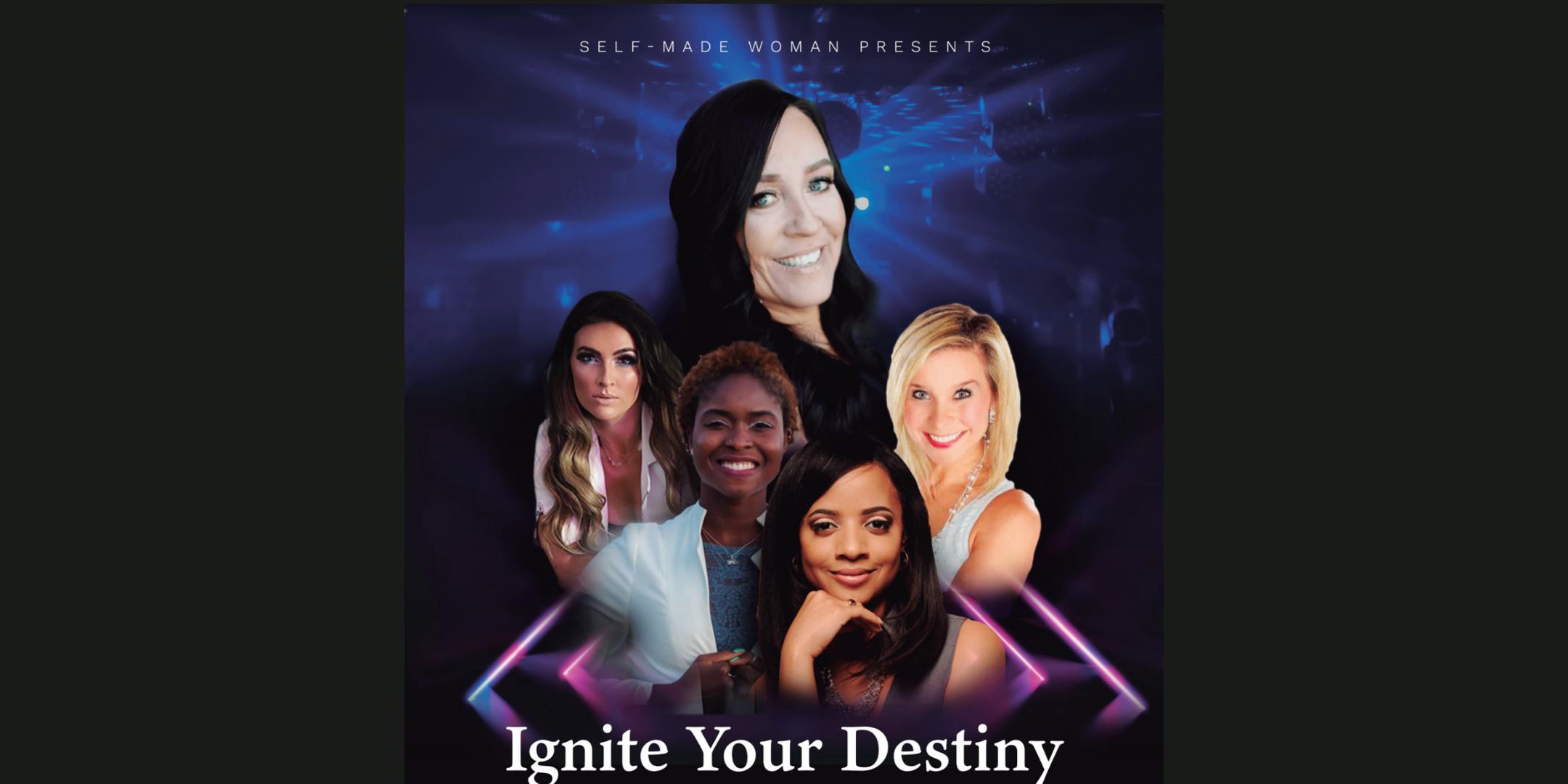 Self Made Woman Presents: IGNITE YOUR DESTINY TRANSFORMATIONAL WEEKEND