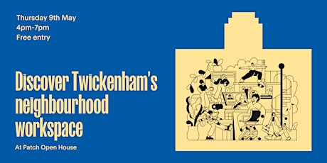 Discover Twickenham's neighbourhood workspace: Patch Open House