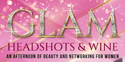 Imagem principal do evento Glam, Headshots & Wine: An Afternoon of Beauty and Networking for Women