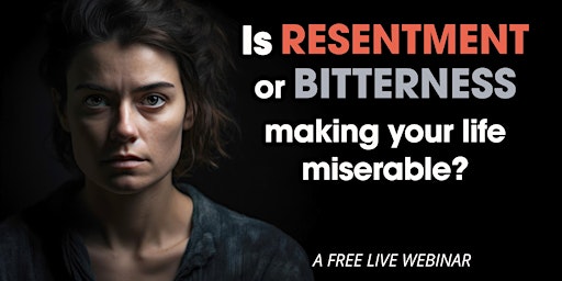 Hauptbild für Is Resentment or Bitterness Making Your Life Miserable?