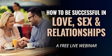 How to Be Successful in Love, Sex and Relationships