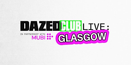 Dazed Club Live: Glasgow